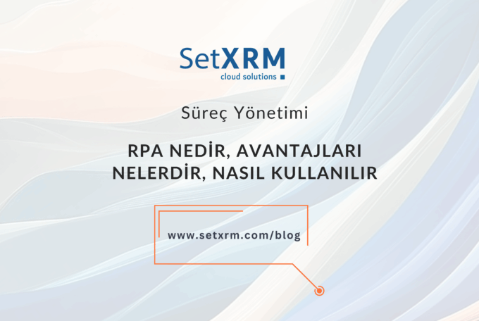 RPA (Robotik Süreç Otomasyonu) Nedir, Nasıl Kullanılır?