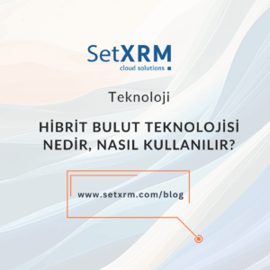 Hibrit Bulut Teknolojisi Nedir, Nasıl Kullanılır?