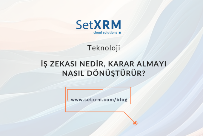 İş Zekası Nedir, Karar Alma Mekanizmasını Nasıl Dönüştürür?
