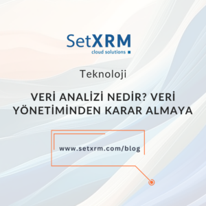 Veri Analizi Nedir? Veri Yönetiminden Karar Almaya