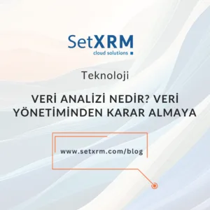 Veri Analizi Nedir? Veri Yönetiminden Karar Almaya